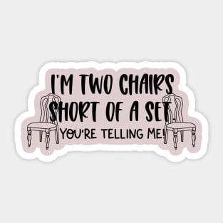 Two Chairs Short of a Set Sticker